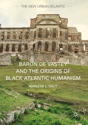 Baron de Vastey and the Origins of Black Atlantic Humanism 1