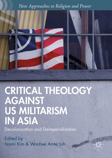 Nami Kim, Wonhee Anne Joh - Critical Theology against US Militarism in Asia, Häftad