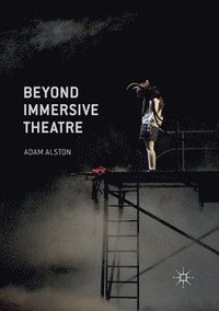 bokomslag Beyond Immersive Theatre: Aesthetics, Politics and Productive Participation
