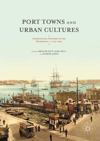 Brad Beaven, Karl Bell, Robert James - Port Towns and Urban Cultures, Häftad