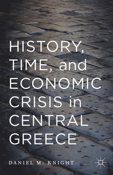 bokomslag History, Time, and Economic Crisis in Central Greece