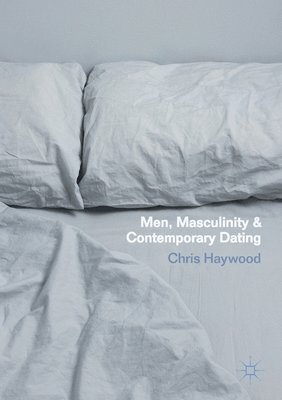 bokomslag Men, Masculinity and Contemporary Dating