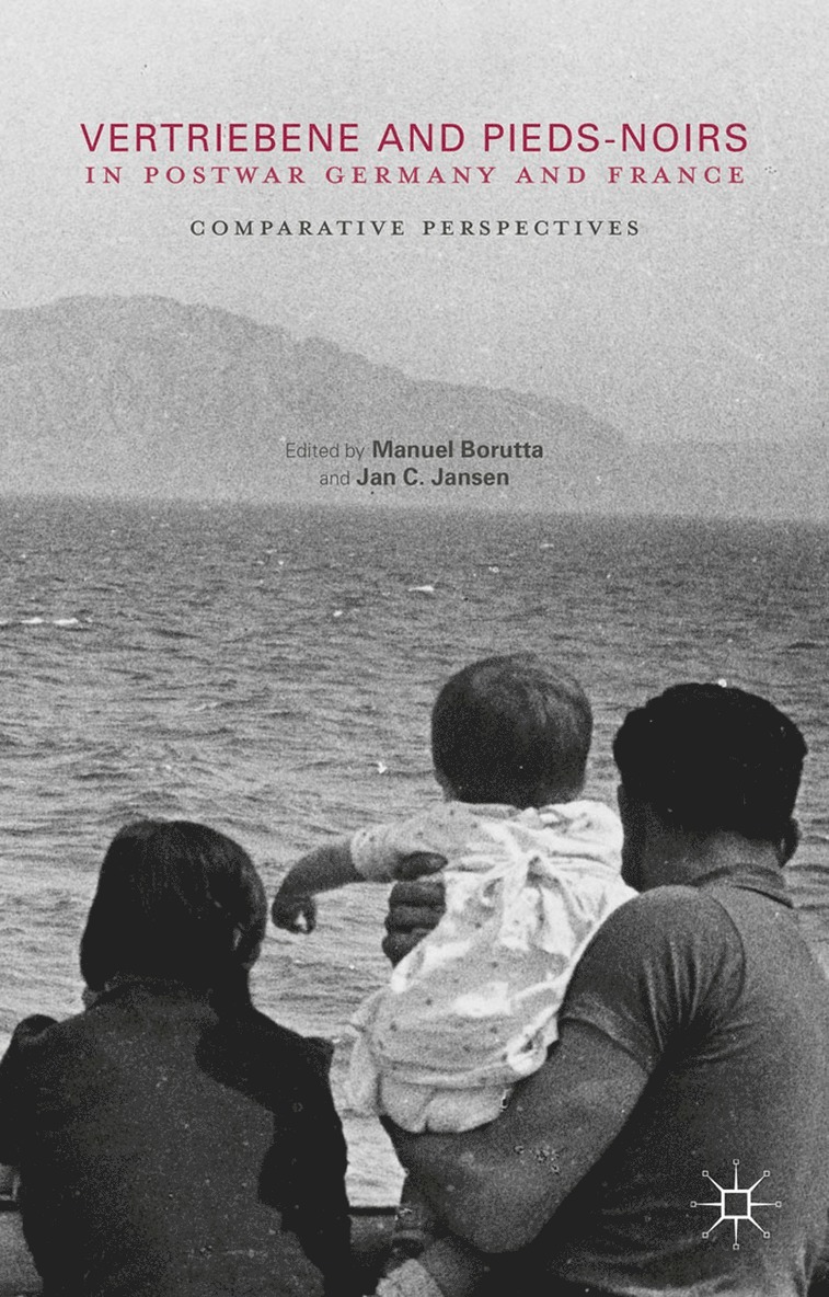 Manuel Borutta, Jan C. Jansen - Vertriebene and Pieds-Noirs in Postwar Germany and France, Häftad