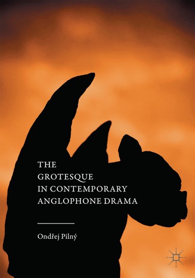 Ondřej Pilný - Grotesque in Contemporary Anglophone Drama, Häftad