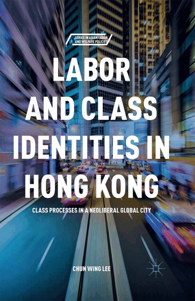 C. Lee - Labor and Class Identities in Hong Kong, Häftad