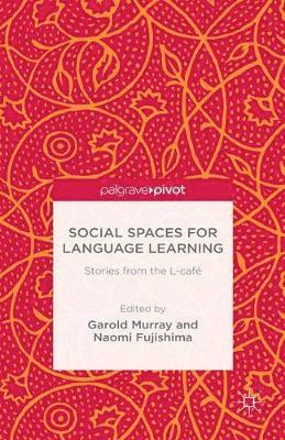 Garold Murray, N. Fujishima - Social Spaces for Language Learning: Stories from the L-Café, Häftad