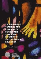 bokomslag Troubling the Teaching and Learning of Gender and Sexuality Diversity in South African Education