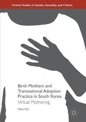 Birth Mothers and Transnational Adoption Practice in South Korea 1