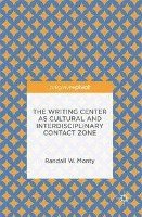 bokomslag The Writing Center as Cultural and Interdisciplinary Contact Zone