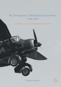 bokomslag The Development of British Tactical Air Power, 1940-1943