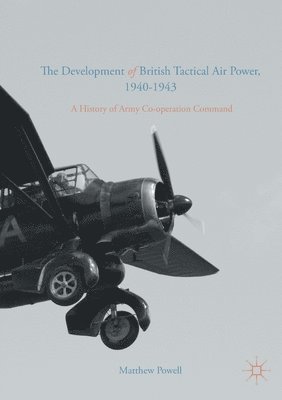 Matthew Powell - Development of British Tactical Air Power, 1940-1943, Häftad