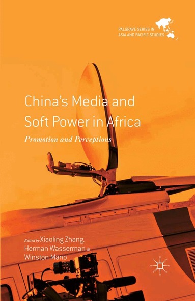X. Zhang, H. Wasserman, W. Mano - China's Media and Soft Power in Africa, Häftad
