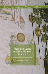 bokomslag Faith and Magic in Early Modern Finland