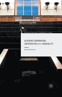 bokomslag Academic Barbarism, Universities and Inequality