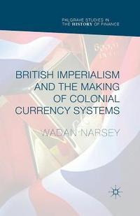 bokomslag British Imperialism and the Making of Colonial Currency Systems