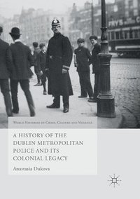 bokomslag A History of the Dublin Metropolitan Police and its Colonial Legacy