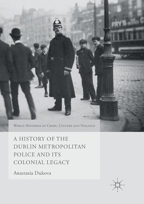 bokomslag History of the Dublin Metropolitan Police and its Colonial Legacy