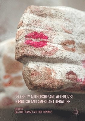 Celebrity Authorship and Afterlives in English and American Literature 1