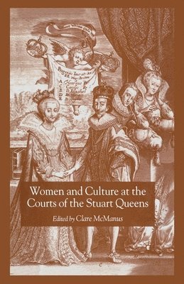 Women and Culture at the Courts of the Stuart Queens 1