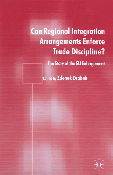 Zdenek Drabek - Can Regional Integration Arrangements Enforce Trade Discipline?, Häftad