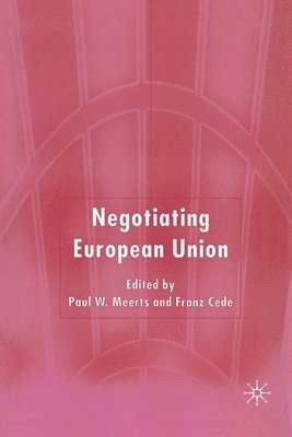 Paul W. Meerts, F. Cede - Negotiating European Union, Häftad