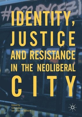 Gülçin Erdi, Yıldırım Şentürk, Gulcin Erdi, Yildirim Senturk, Yıldırım Şentürk, Yildirim Sentürk, Y¿ld¿r¿m ¿Entürk - Identity, Justice and Resistance in the Neoliberal City, Häftad