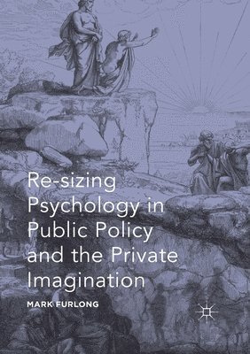 Re-sizing Psychology in Public Policy and the Private Imagination 1