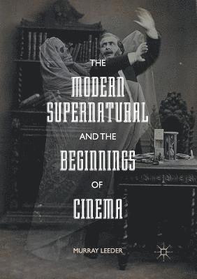 The Modern Supernatural and the Beginnings of Cinema 1