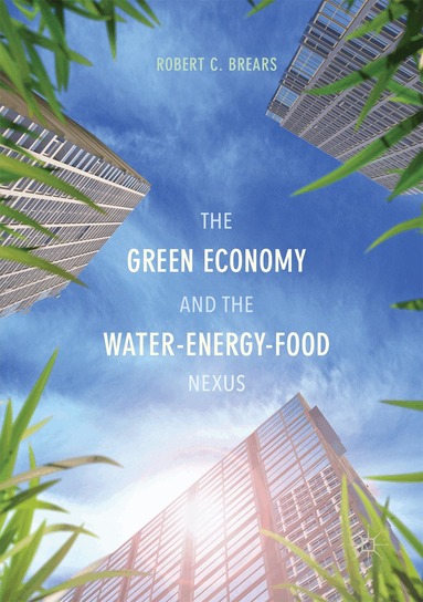 Robert C. Brears - Green Economy and the Water-Energy-Food Nexus, Häftad