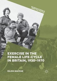 bokomslag Exercise in the Female Life-Cycle in Britain, 1930-1970