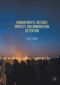bokomslag Human Rights, Refugee Protest and Immigration Detention