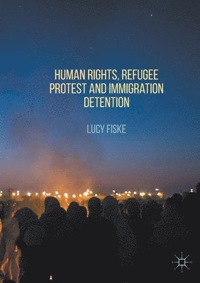 Human Rights, Refugee Protest and Immigration Detention 1