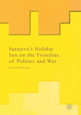 bokomslag Sarajevos Holiday Inn on the Frontline of Politics and War