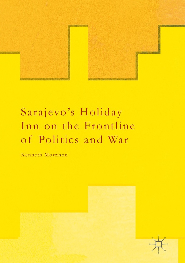 Sarajevos Holiday Inn on the Frontline of Politics and War 1