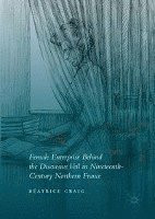 bokomslag Female Enterprise Behind the Discursive Veil in Nineteenth-Century Northern France