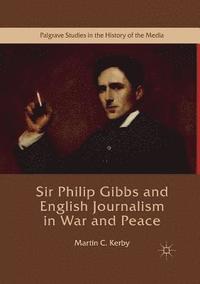 bokomslag Sir Philip Gibbs and English Journalism in War and Peace