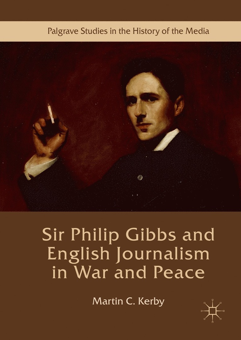 Sir Philip Gibbs and English Journalism in War and Peace