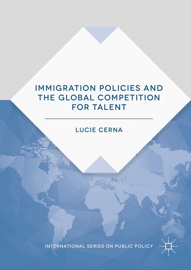 Lucie Cerna - Immigration Policies and the Global Competition for Talent, Häftad