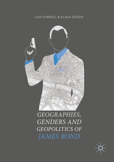 Lisa Funnell, Klaus Dodds - Geographies, Genders and Geopolitics of James Bond, Häftad