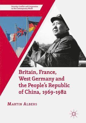 bokomslag Britain, France, West Germany and the People's Republic of China, 1969-1982