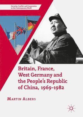 bokomslag Britain, France, West Germany and the People's Republic of China, 19691982