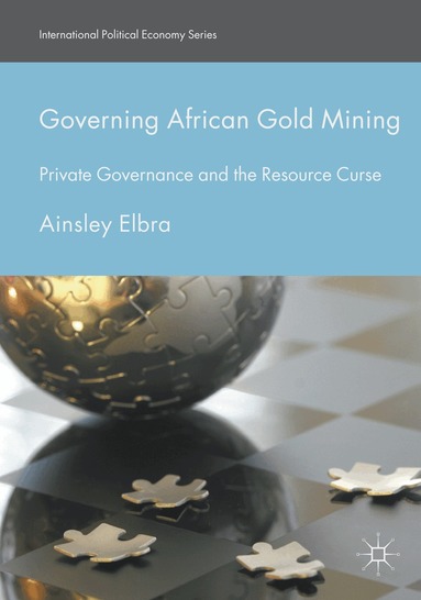 Ainsley Elbra - Governing African Gold Mining, Häftad