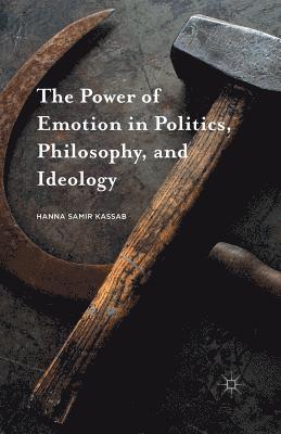 The Power of Emotion in Politics, Philosophy, and Ideology 1