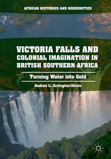 Andrea L. Arrington-Sirois - Victoria Falls and Colonial Imagination in British Southern Africa, Häftad