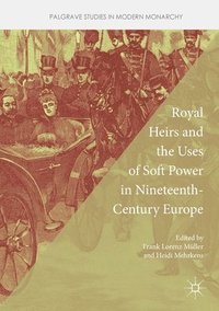 bokomslag Royal Heirs and the Uses of Soft Power in Nineteenth-Century Europe