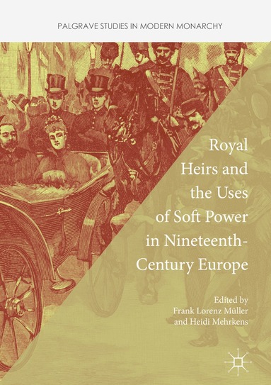 Frank Lorenz Müller, Heidi Mehrkens - Royal Heirs and the Uses of Soft Power in Nineteenth-Century Europe, Häftad