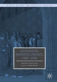 bokomslag Queenship in Medieval France, 1300-1500