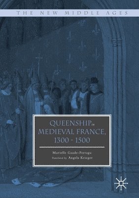 bokomslag Queenship in Medieval France, 1300-1500