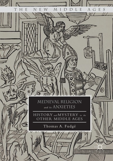 Thomas A. Fudgé - Medieval Religion and its Anxieties, Häftad