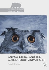 bokomslag Animal Ethics and the Autonomous Animal Self